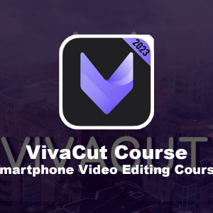 VivaCut Course: Smartphone Video Editing Course